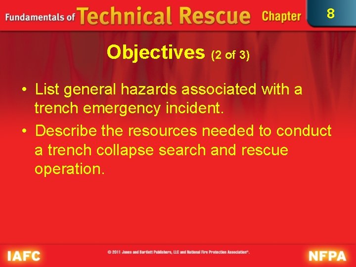 8 Objectives (2 of 3) • List general hazards associated with a trench emergency