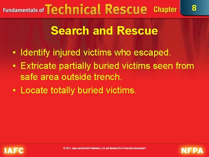 8 Search and Rescue • Identify injured victims who escaped. • Extricate partially buried