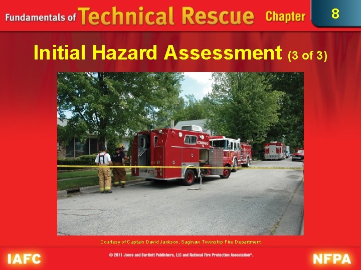 8 Initial Hazard Assessment (3 of 3) Courtesy of Captain David Jackson, Saginaw Township