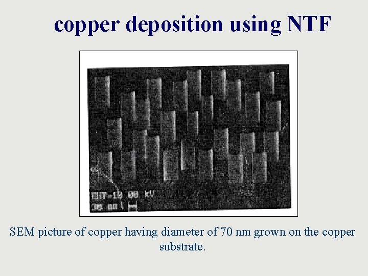 copper deposition using NTF SEM picture of copper having diameter of 70 nm grown