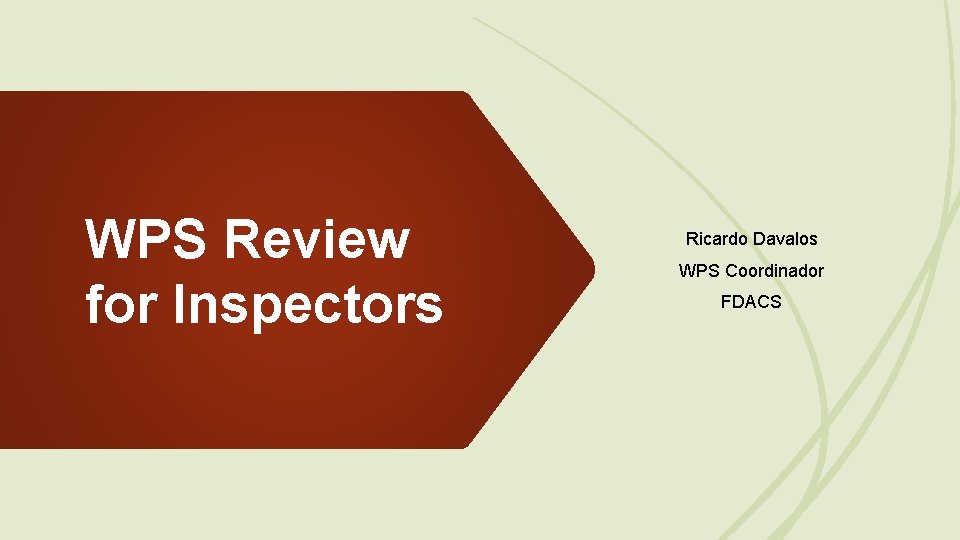 WPS Review for Inspectors Ricardo Davalos WPS Coordinador FDACS 