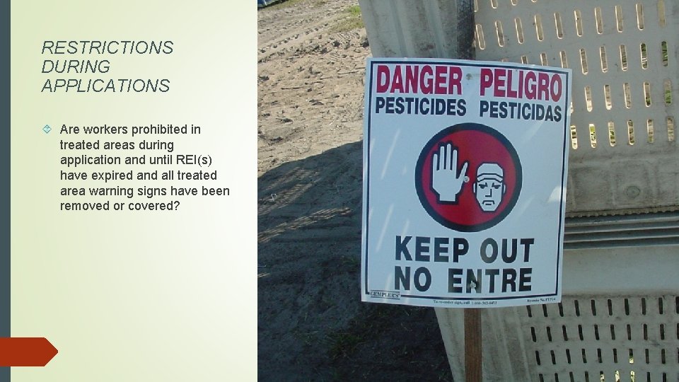 RESTRICTIONS DURING APPLICATIONS Are workers prohibited in treated areas during application and until REI(s)