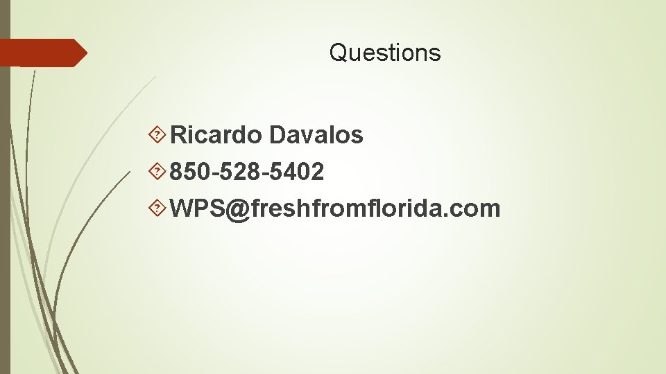 Questions Ricardo Davalos 850 -528 -5402 WPS@freshfromflorida. com 