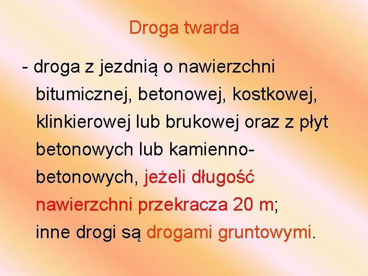 Droga twarda - droga z jezdnią o nawierzchni bitumicznej, betonowej, kostkowej, klinkierowej lub brukowej