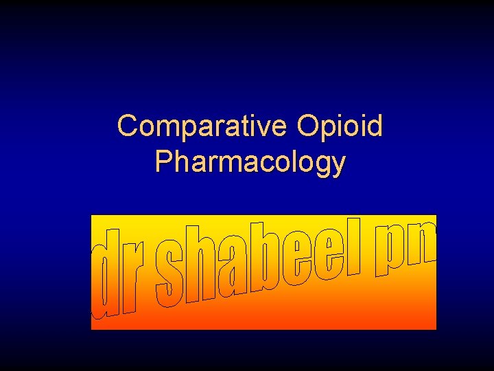 Comparative Opioid Pharmacology 