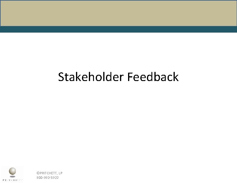 Stakeholder Feedback ©PRITCHETT, LP 800 -992 -5922 