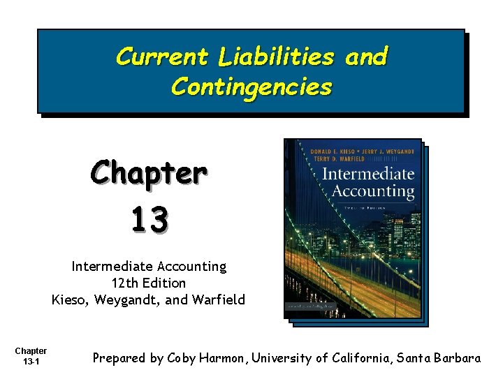 Current Liabilities and Contingencies Chapter 13 Intermediate Accounting 12 th Edition Kieso, Weygandt, and