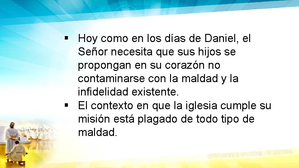 § Hoy como en los días de Daniel, el Señor necesita que sus hijos