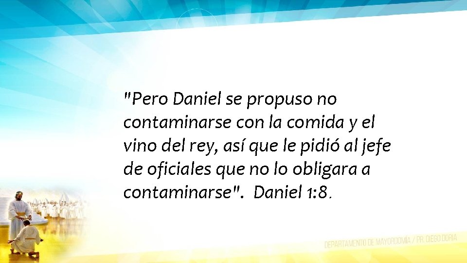 "Pero Daniel se propuso no contaminarse con la comida y el vino del rey,