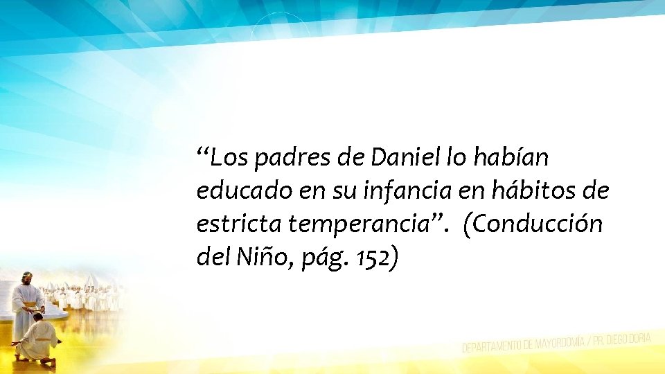 “Los padres de Daniel lo habían educado en su infancia en hábitos de estricta