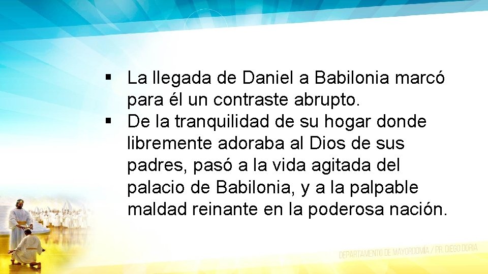 § La llegada de Daniel a Babilonia marcó para él un contraste abrupto. §