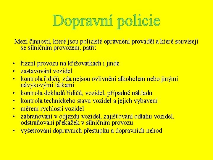 Dopravní policie Mezi činnosti, které jsou policisté oprávněni provádět a které souvisejí se silničním