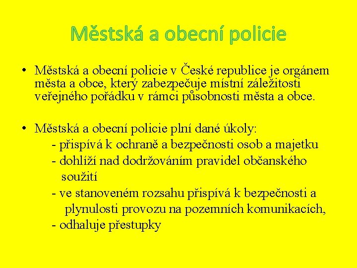 Městská a obecní policie • Městská a obecní policie v České republice je orgánem