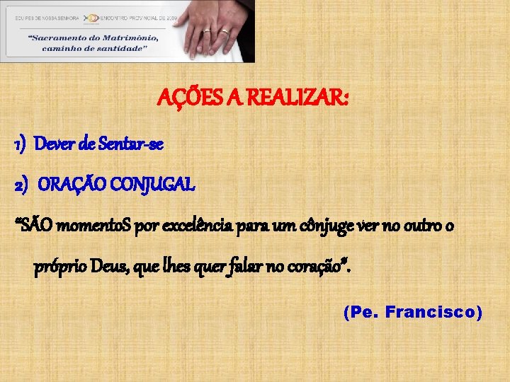 AÇÕES A REALIZAR: 1) Dever de Sentar-se 2) ORAÇÃO CONJUGAL “SÃO momento. S por