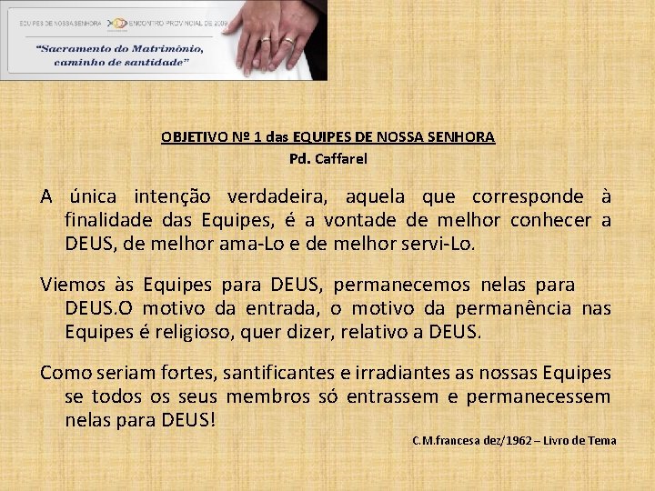 OBJETIVO Nº 1 das EQUIPES DE NOSSA SENHORA Pd. Caffarel A única intenção verdadeira,