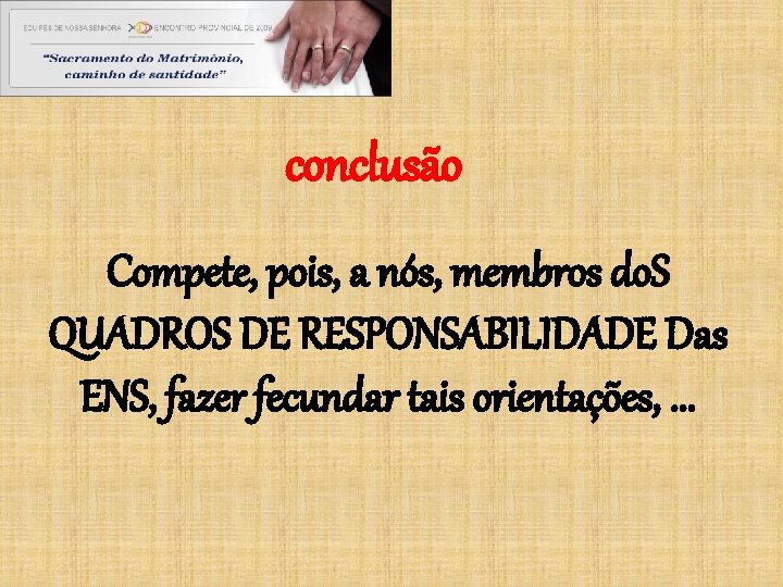 conclusão Compete, pois, a nós, membros do. S QUADROS DE RESPONSABILIDADE Das ENS, fazer