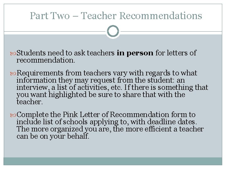 Part Two – Teacher Recommendations Students need to ask teachers in person for letters Part Two – Teacher Recommendations Students need to ask teachers in person for letters