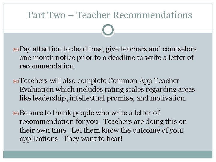 Part Two – Teacher Recommendations Pay attention to deadlines; give teachers and counselors one Part Two – Teacher Recommendations Pay attention to deadlines; give teachers and counselors one