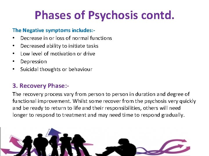 Phases of Psychosis contd. The Negative symptoms includes: • Decrease in or loss of