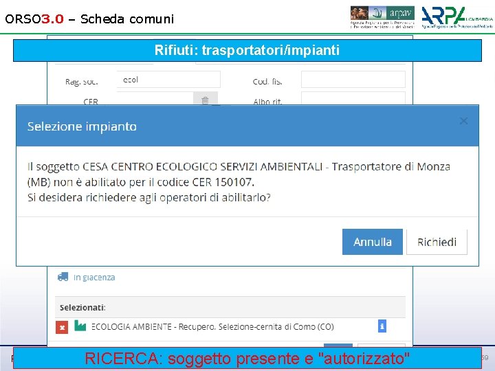 ORSO 3. 0 – Scheda comuni Rifiuti: trasportatori/impianti RICERCA: soggetto presente e "autorizzato" Roma,