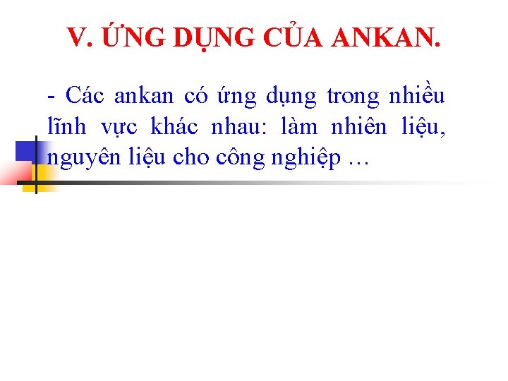 V. ỨNG DỤNG CỦA ANKAN. - Các ankan có ứng dụng trong nhiều lĩnh