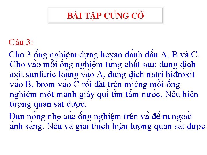 BÀI TẬP CU NG CÔ Câu 3: Cho 3 ô ng nghiê m đư