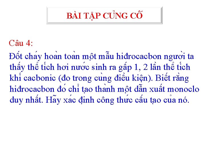 BÀI TẬP CU NG CÔ Câu 4: Đô t cha y hoa n toa