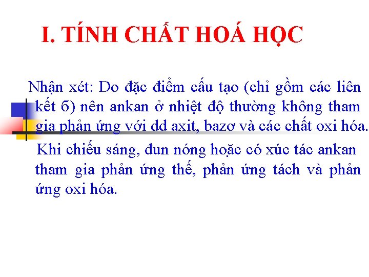 I. TÍNH CHẤT HOÁ HỌC Nhận xét: Do đặc điểm cấu tạo (chỉ gồm