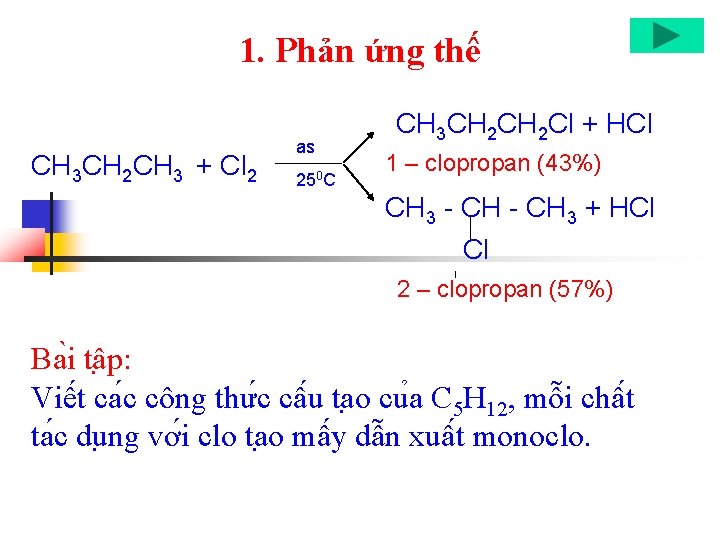 1. Phản ứng thế CH 3 CH 2 CH 3 + Cl 2 as