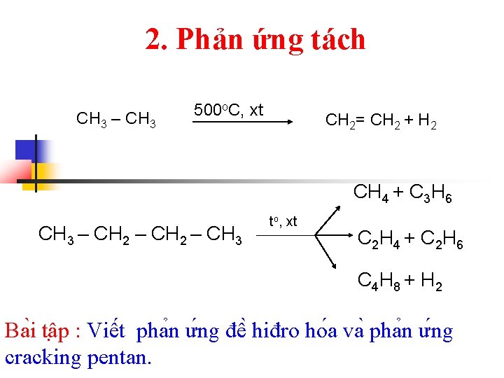 2. Phản ứng tách CH 3 – CH 3 500 o. C, xt CH