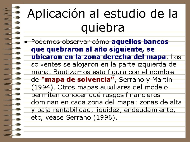 Aplicación al estudio de la quiebra • Podemos observar cómo aquellos bancos quebraron al