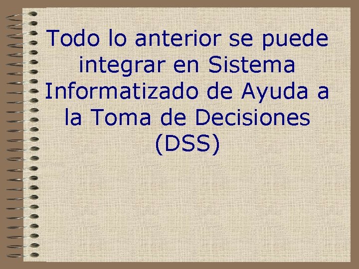 Todo lo anterior se puede integrar en Sistema Informatizado de Ayuda a la Toma