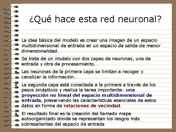 ¿Qué hace esta red neuronal? • La idea básica del modelo es crear una