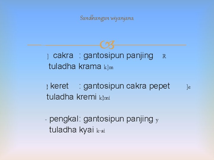 Sandhangan wiyanjana ] cakra : gantosipun panjing tuladha krama k]m R } keret :