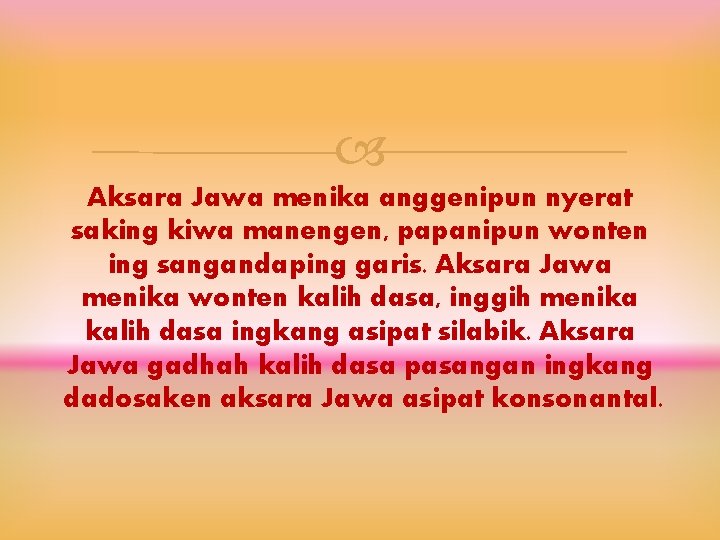 Aksara Jawa menika anggenipun nyerat saking kiwa manengen, papanipun wonten ing sangandaping garis.