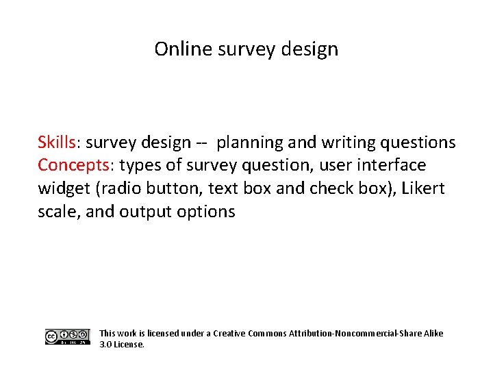 Online survey design Skills: survey design -- planning and writing questions Concepts: types of Online survey design Skills: survey design -- planning and writing questions Concepts: types of