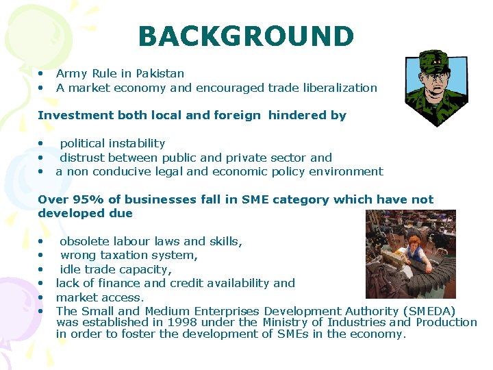 BACKGROUND • Army Rule in Pakistan • A market economy and encouraged trade liberalization