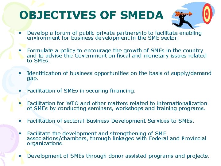 OBJECTIVES OF SMEDA • Develop a forum of public private partnership to facilitate enabling