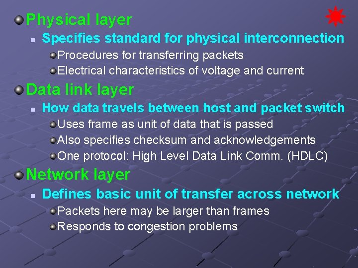 Physical layer n Specifies standard for physical interconnection Procedures for transferring packets Electrical characteristics