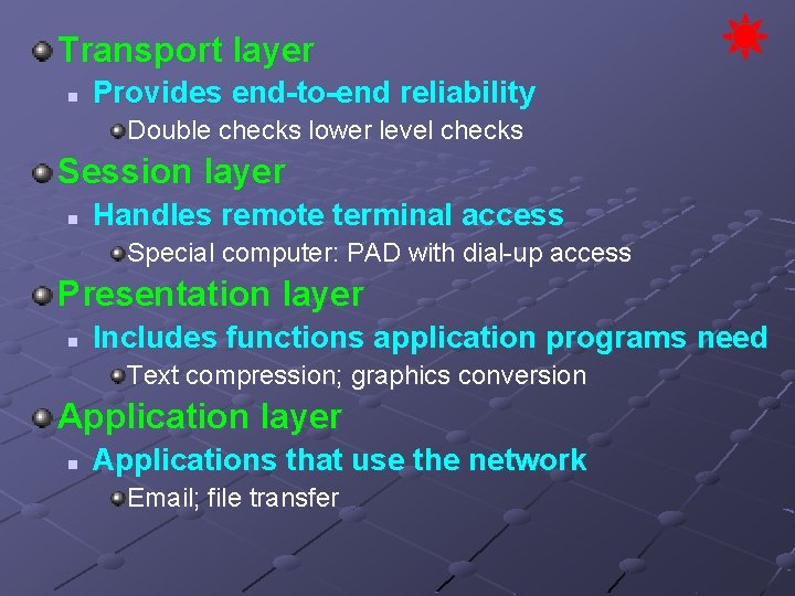 Transport layer n Provides end-to-end reliability Double checks lower level checks Session layer n