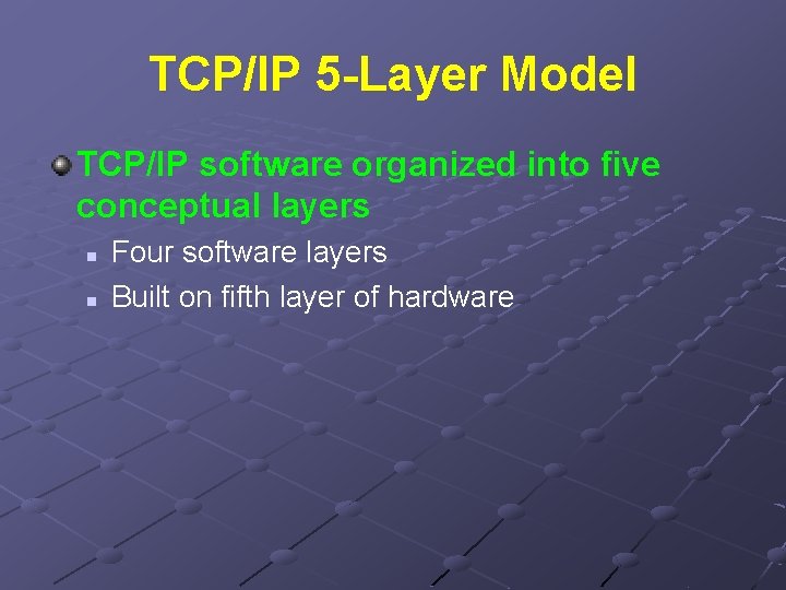 TCP/IP 5 -Layer Model TCP/IP software organized into five conceptual layers n n Four