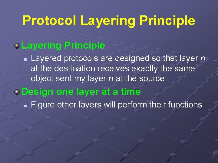 Protocol Layering Principle n Layered protocols are designed so that layer n at the