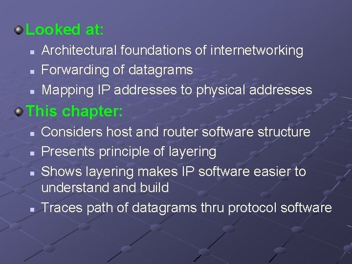 Looked at: n n n Architectural foundations of internetworking Forwarding of datagrams Mapping IP