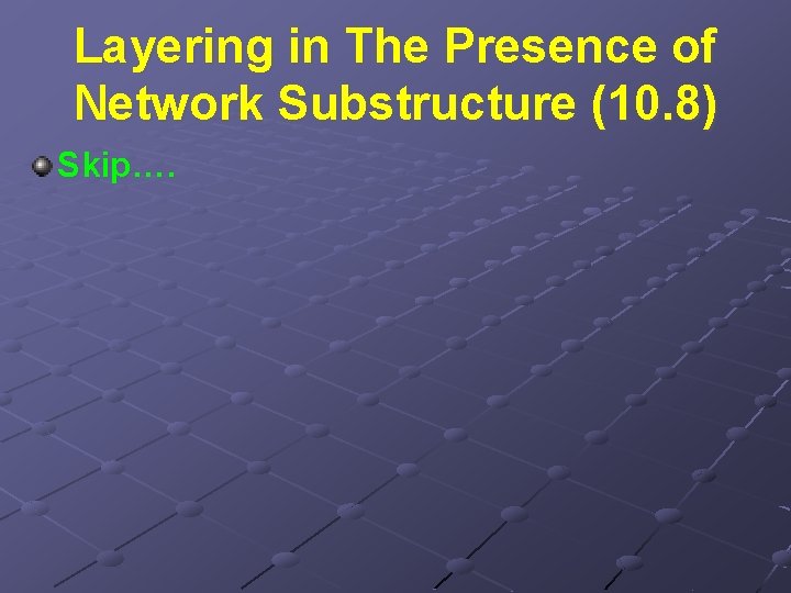 Layering in The Presence of Network Substructure (10. 8) Skip…. 