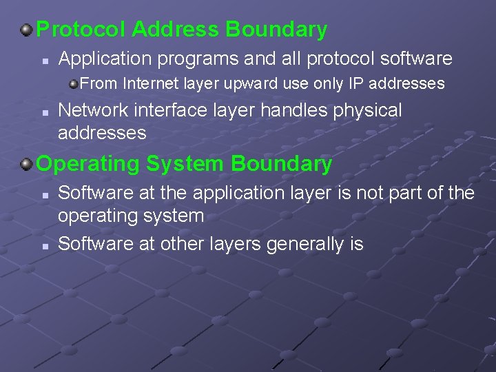 Protocol Address Boundary n Application programs and all protocol software From Internet layer upward