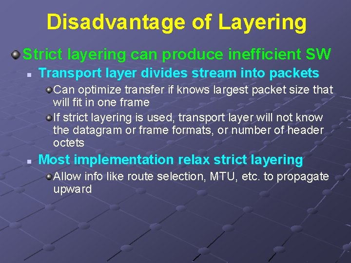 Disadvantage of Layering Strict layering can produce inefficient SW n Transport layer divides stream