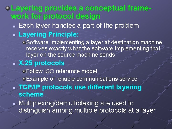 Layering provides a conceptual framework for protocol design n n Each layer handles a