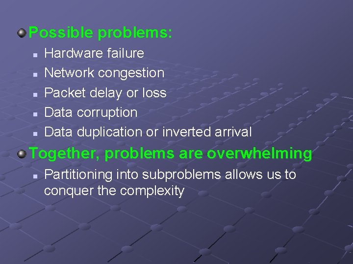 Possible problems: n n n Hardware failure Network congestion Packet delay or loss Data