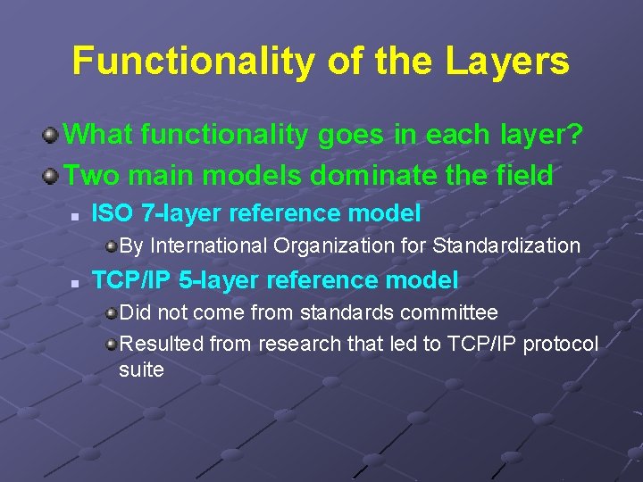 Functionality of the Layers What functionality goes in each layer? Two main models dominate