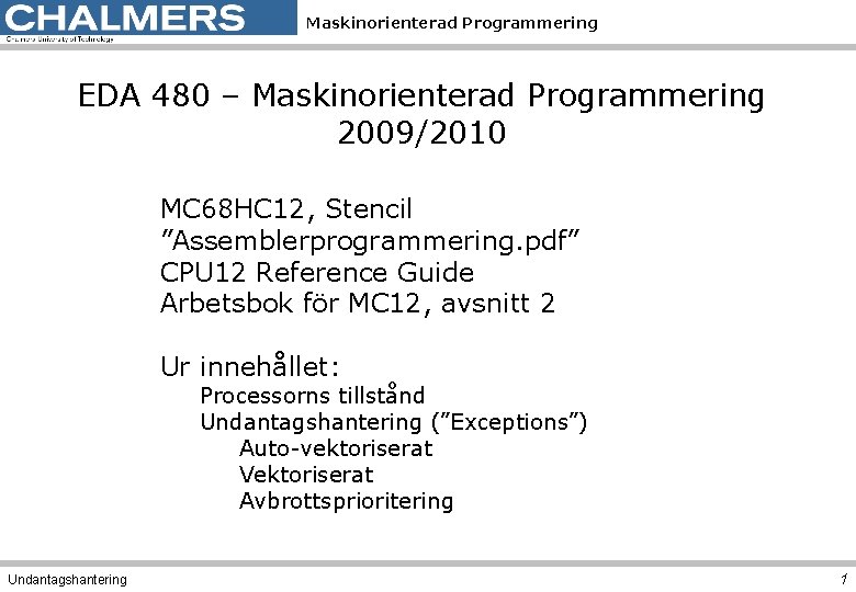 Maskinorienterad Programmering EDA 480 – Maskinorienterad Programmering 2009/2010 MC 68 HC 12, Stencil ”Assemblerprogrammering.